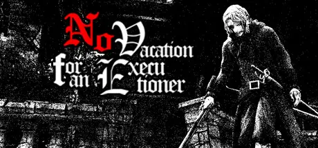 刽子手没有假期 No Vacation for an Executioner Build.22308961 官方中文【700M】
