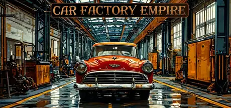 汽车工厂帝国 Car Factory Empire Build.21116668 官方中文【5.6G】